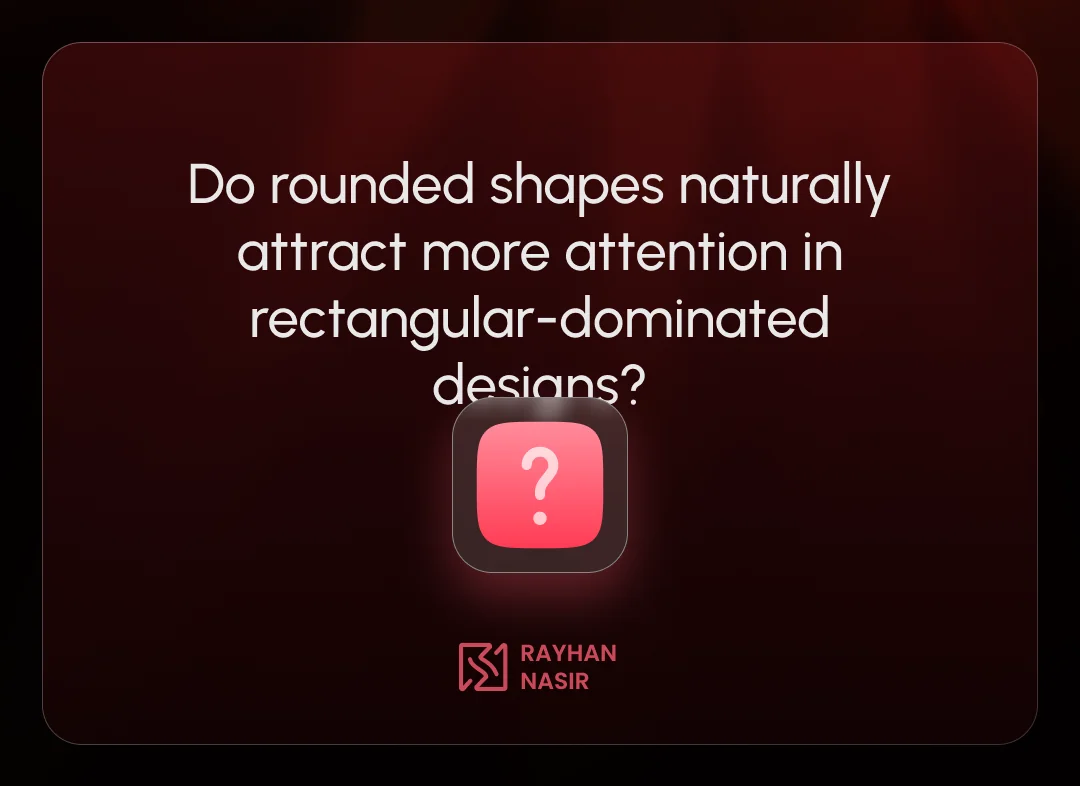 Do rounded shapes naturally attract more attention in rectangular-dominated designs_