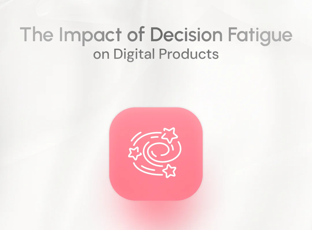 The Impact of Decision Fatigue on Digital Products
