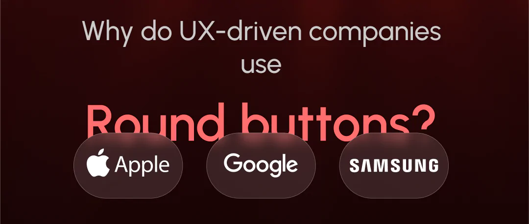 Why do UX-driven companies use Round buttons_